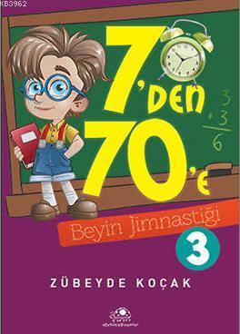 7'den 70'e Beyin Jimnastiği - 3 | Zübeyde Koçak | Uğurböceği Yayınları