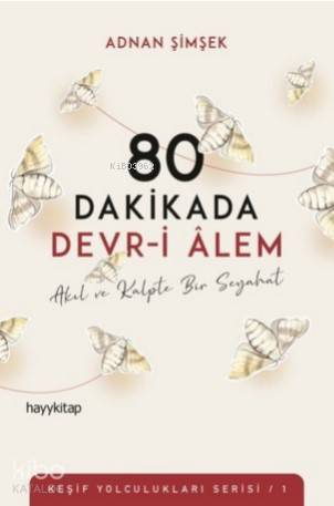 80 Dakikada Devr-i Âlem; Akıl ve Kalpte Bir Seyahat | Adnan Şimşek | H