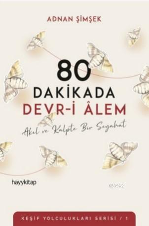 80 Dakikada Devr-i Âlem; Akıl ve Kalpte Bir Seyahat | Adnan Şimşek | H