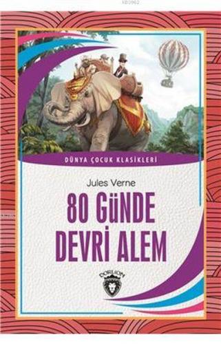 80 Günde Devri Alem; Dünya Çocuk Klasikleri | John Turvey | Dorlion Ya