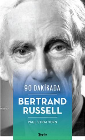 90 Dakikada Bertrand Russell | Paul Strathern | Zeplin Kitap