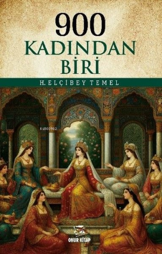 900 Kadından Biri | H. Elçibey Temel | Onur Kitap