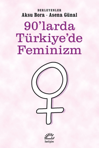 90'larda Türkiye'de Feminizm | Aksu Bora | İletişim Yayınları