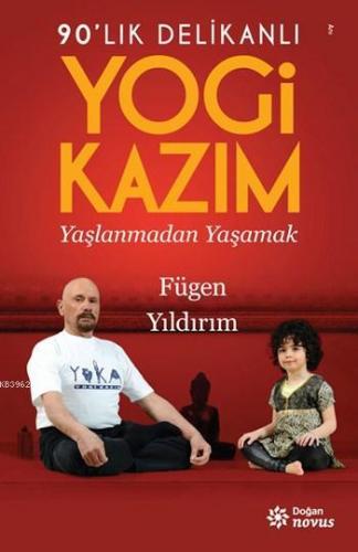 90'lık Delikanlı Yogi Kazım; Yaşlanmadan Yaşamak | Fügen Yıldırım | Do