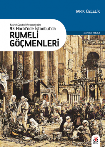 93 Harbi’nde İstanbul’da Rumeli Göçmenleri;Basiret Gazetesi Penceresin