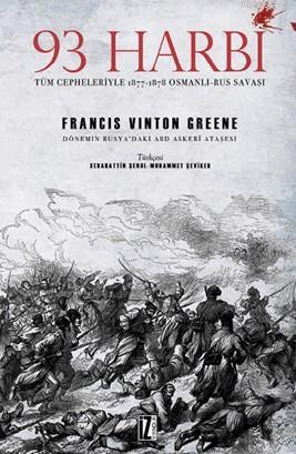 93 Harbi; Tüm Cepheleriyle 1877-1878 Osmanlı-Rus Savaşı | Francis Vint