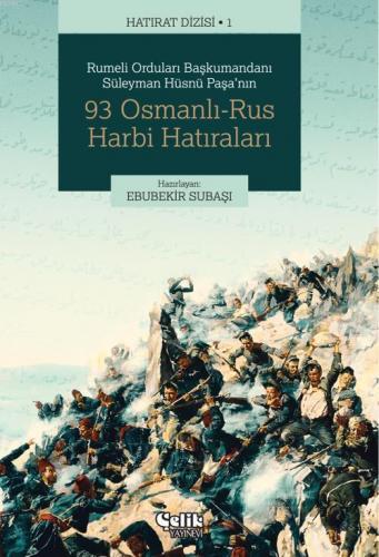 93 Osmanlı-Rus Harbi Hatıraları | Süleyman Hüsnü Paşa | Çelik Yayınevi