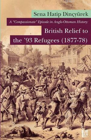 A 'Compassionate' Episode in Anglo-Ottoman History; British Relief to 