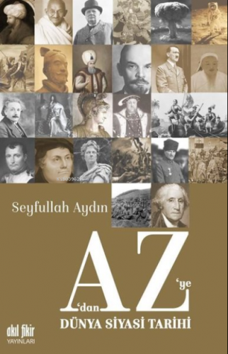 A’dan Z’ye Dünya Siyasi Tarihi | Seyfullah Aydın | Akıl Fikir Yayınlar