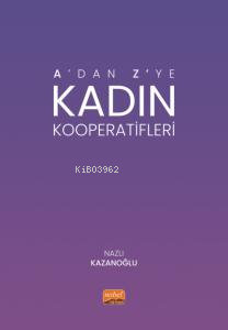 A’dan Z’ye Kadın Kooperatifleri | Nazlı Kazanoğlu | Nobel Bilimsel Ese