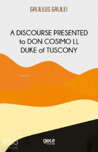 A Discourse Presented to Don Cosimo Li, Duke of Tuscony | Galileo Gali