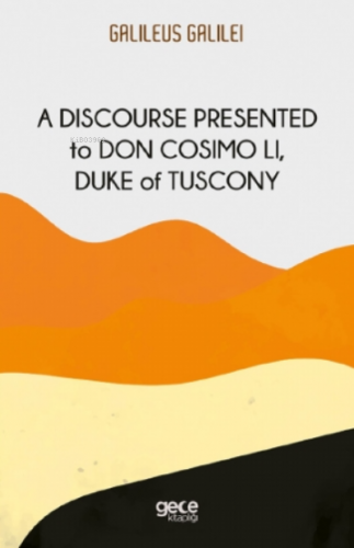 A Discourse Presented to Don Cosimo Li, Duke of Tuscony | Galileo Gali