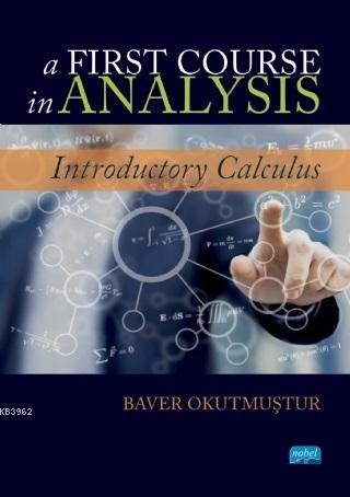 A First Course in Analysis; Introductory Calculus | Baver Okutmuştur |