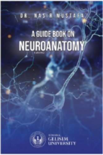 A Guide Book on Neuroanatomy | Nasır Mustafa | İstanbul Gelişim Üniver