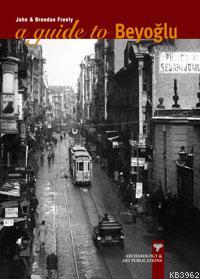 A Guide To Beyoğlu | John Freely | Arkeoloji ve Sanat Yayınları