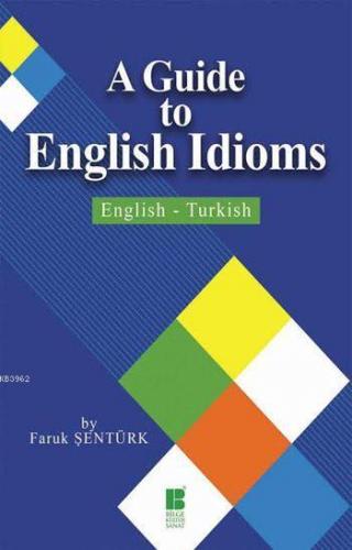 A Guide to English Idioms; English-Turkish | Faruk Şentürk | Bilge Kül