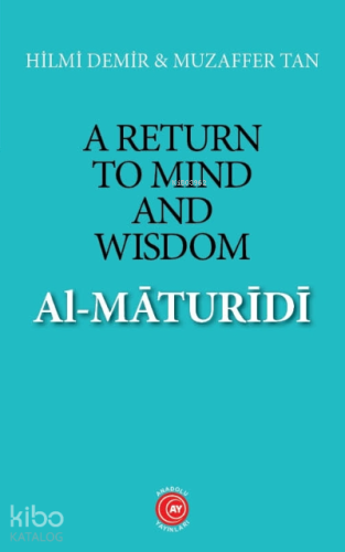 A Return to Mind and Wisdom: Al-Māturīdī | Hilmi Demir | Anadolu Ay Ya