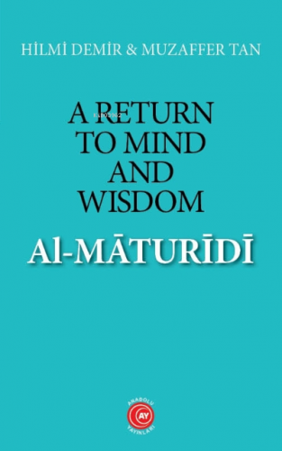 A Return to Mind and Wisdom: Al-Māturīdī | Hilmi Demir | Anadolu Ay Ya