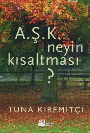 A.Ş.K. Neyin Kısaltması? | Tuna Kiremitçi | Doğan Kitap