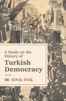 A Study On The Hıstory Of Turkısh Democracy | Yenal Ünal | Aktif Yayın