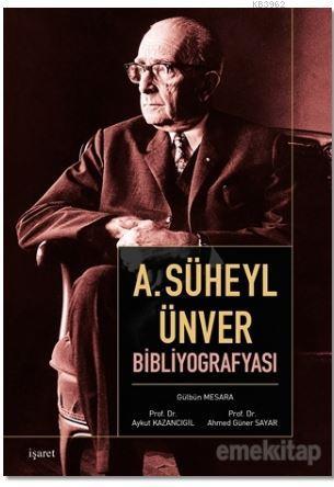 A. Süheyl Ünver Bibliyografyası | Gülbün Mesara | İşaret Yayınları