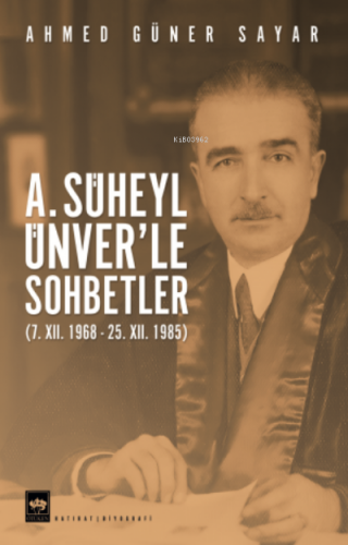 A. Süheyl Ünver'le Sohbetler | Ahmed Güner Sayar | Ötüken Neşriyat