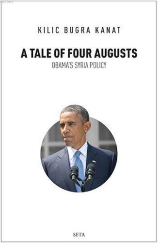 A Tale of Four Augusts; Obama's Syria Policy | Kılıç Buğra Kanat | Set