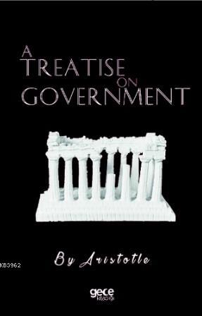 A Treatise On Government | Aristotle | Gece Kitaplığı Yayınları