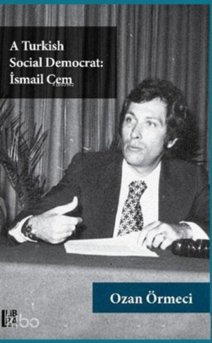 A Turkish Social Democrat : İsmail Cem | Ozan Örmeci | Libra Kitap