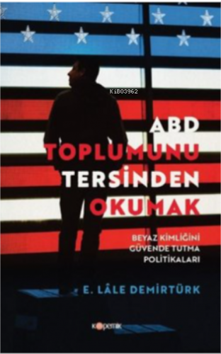 ABD Toplumunu Tersinden Okumak-Beyaz Kimliğini Güvende Tutma Politikal