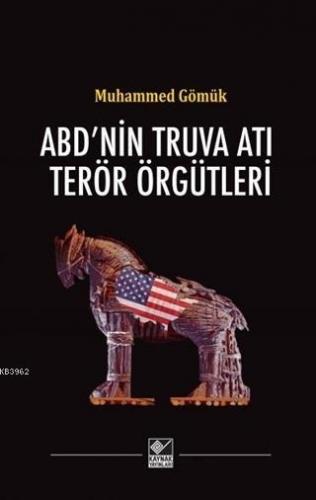 ABD'nin Truva Atı Terör Örgütleri | Muhammed Gömük | Kaynak Yayınları