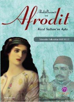 Abdülhamit ve Afrodit; Kızıl Sultan'ın Aşkı | İskender F. Sertelli | M