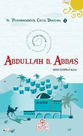 Abdullah Bin Abbas (r.a.); Peygamberimizin Çocuk Dostları 2 | Hilal Çe