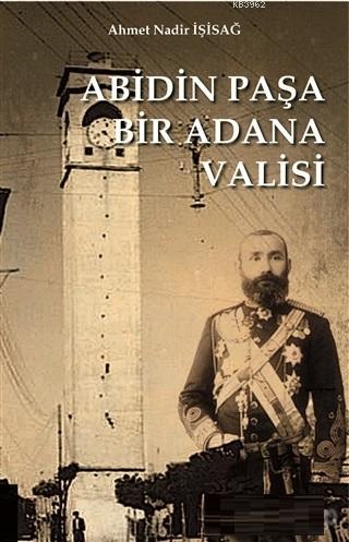 Abidinpaşa Bir Adana Valisi | Ahmet Nadir İşisağ | Akademisyen Yayınev