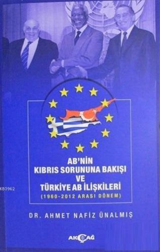 AB'nin Kıbrıs Sorununa Bakışı ve Türkiye AB İlişkileri; 1960-2012 Aras