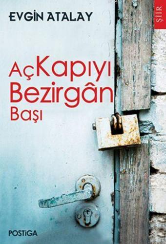 Aç Kapıyı Bezirgân Başı | Evgin Atalay | Postiga Yayınları