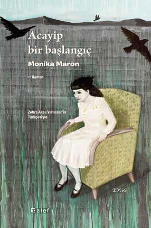 Acayip Bir Başlangıç | Monika Maron | Alef Yayınevi