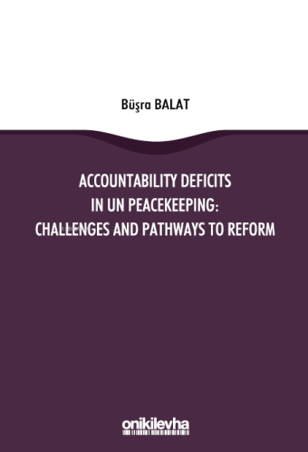 Accountability Deficits in UN Peacekeeping: Challenges and Pathways to