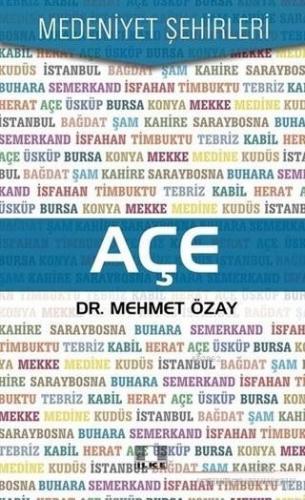 Açe - Medeniyet Şehirleri | Mehmet Özay | İlke Yayıncılık