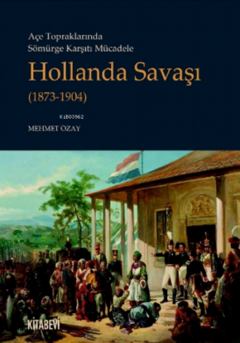 Açe Topraklarında Sömürge Karşıtı Mücadele Hollanda Savaşı;(1873-1904)