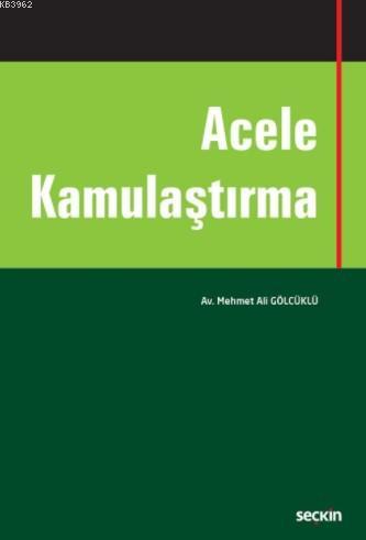 Acele Kamulaştırma | Mehmet Ali Gölcüklü | Seçkin Yayıncılık