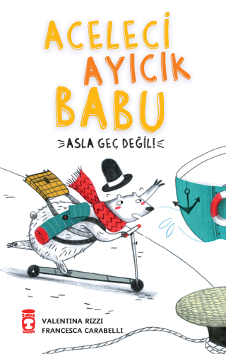 Aceleci Ayıcık Babu ;Asla Geç Değil | Valentina Rizzi | Timaş Çocuk