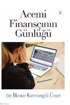 Acemi Finansçının Günlüğü | İlknur Kırmızıgül Üner | Cinius Yayınları