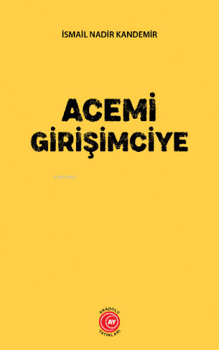 Acemi Girişimciye | İsmail Nadir Kandemir | Anadolu Ay Yayınları