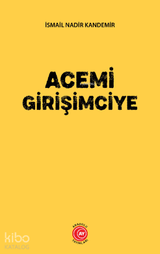 Acemi Girişimciye | İsmail Nadir Kandemir | Anadolu Ay Yayınları