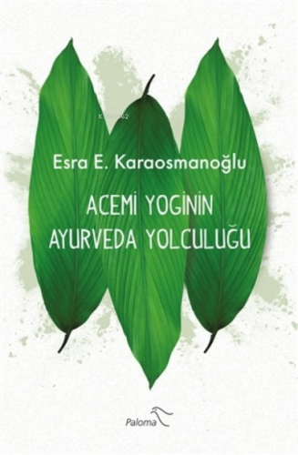 Acemi Yoginin Ayurveda Yolculuğu | Esra E. Karaosmanoğlu | Paloma Yayı