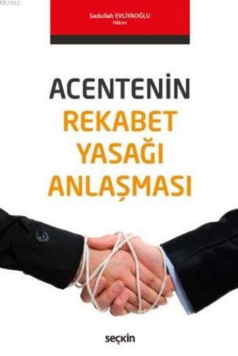 Acentenin Rekabet Yasağı Anlaşması | Sadullah Evliyaoğlu | Seçkin Yayı