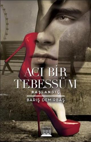 Acı Bir Tebessüm; Başlangıç | Barış Demirbaş | Anatolia Kitap