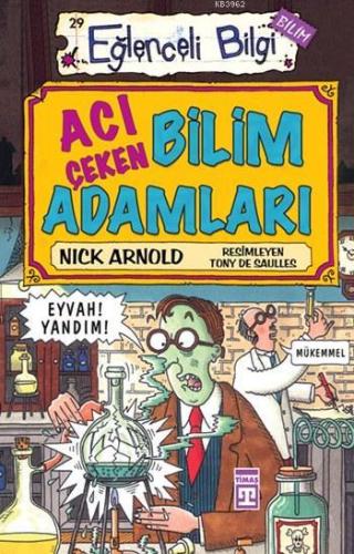 Acı Çeken Bilim Adamları; Eğlenceli Bilim, 10+ Yaş | Nick Arnold | Tim