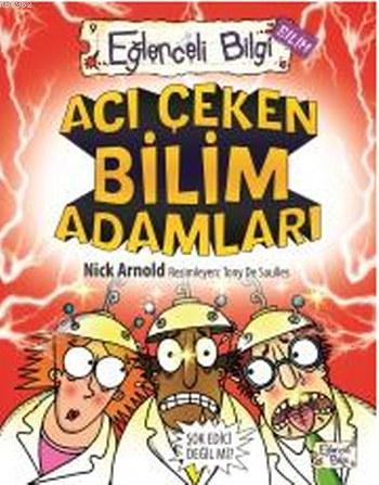 Acı Çeken Bilim Adamları | Nick Arnold | Eğlenceli Bilgi Yayınları